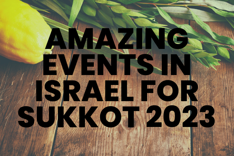 Amazing Events in Israel for Sukkot 2023